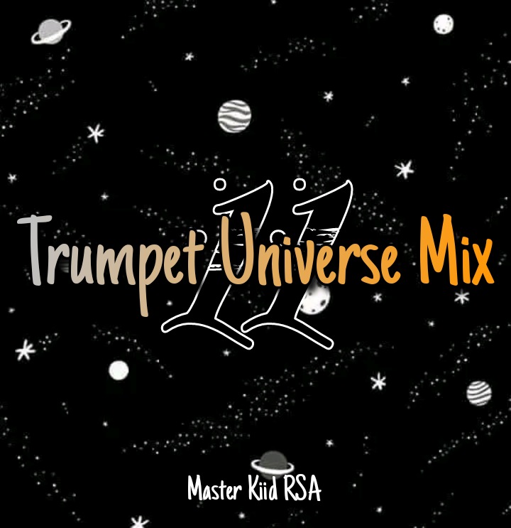 Trumpet Universe Mix Vol 11. - Master Kiid RSA